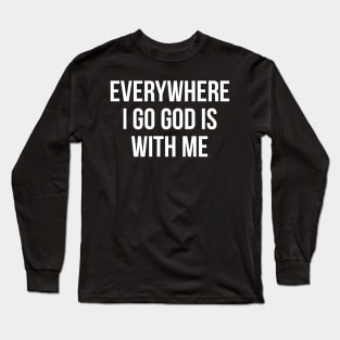 Everywhere I Go God Is With Me Long Sleeve T-Shirt